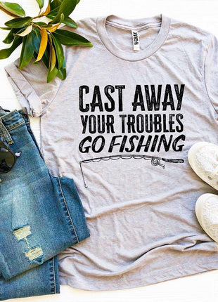 Cast Away Your Troubles Go Fishing T-shirt