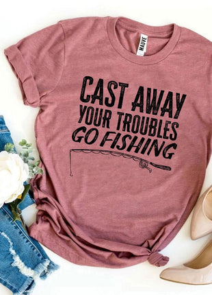 Cast Away Your Troubles Go Fishing T-shirt