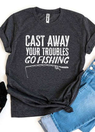 Cast Away Your Troubles Go Fishing T-shirt