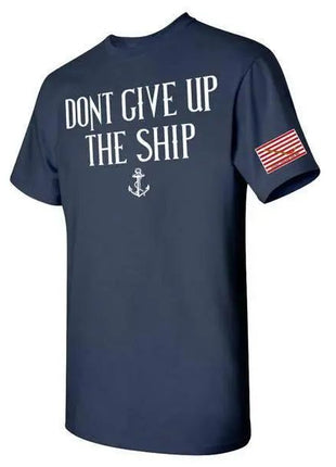 DON'T GiVE UP THE SHIP T-SHIRT S M L XL 2XL 3XL 4XL 5XL.