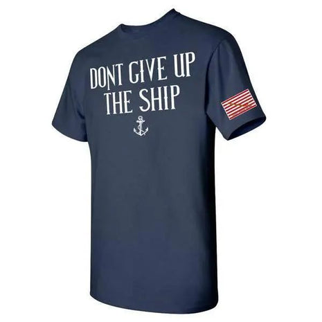 DON'T GiVE UP THE SHIP T-SHIRT S M L XL 2XL 3XL 4XL 5XL.