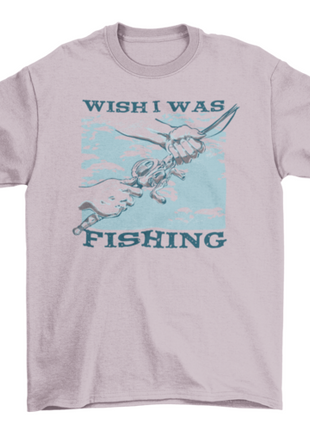 Wish i was fishing t-shirt